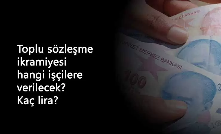 TİS'e dahil olan 4/D işçiler ne kadar sözleşme ikramiyesi alacak?