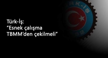 Türk-İş'ten belirli süreli sözleşme açıklaması: "TBMM'den geri çekilsin"