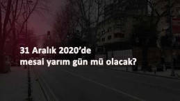 31 Aralık'ta mesai yarım gün olacak mı?