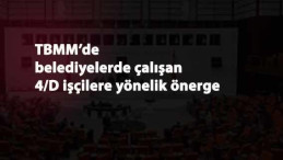 Belediyelerdeki 4/D işçiler için araştırma önergesi