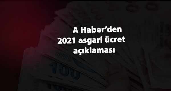 A Haber duyurdu: 2021 asgari ücret böyle olacak