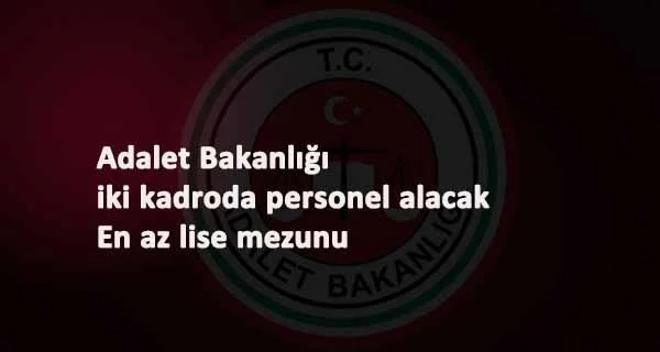 Adalet Bakanlığı en az lise mezunu personel alımı: Şartlar ve tarih belli oldu