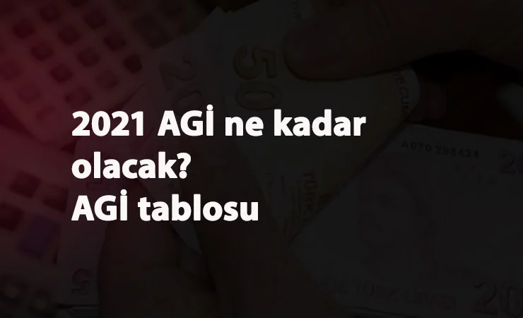 AGİ ne kadar oldu? 2021 AGİ tablosu