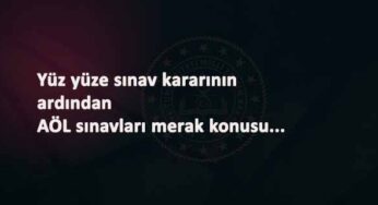 Yüz yüze sınav kararı sonrası AÖL kararı bekleniyor