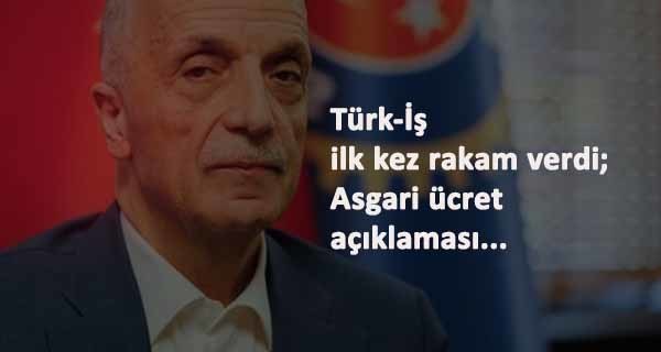 Türk-İş asgari ücret beklentisini açıkladı: İlk kez rakam verildi
