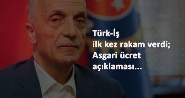 Türk-İş asgari ücret beklentisini açıkladı: İlk kez rakam verildi