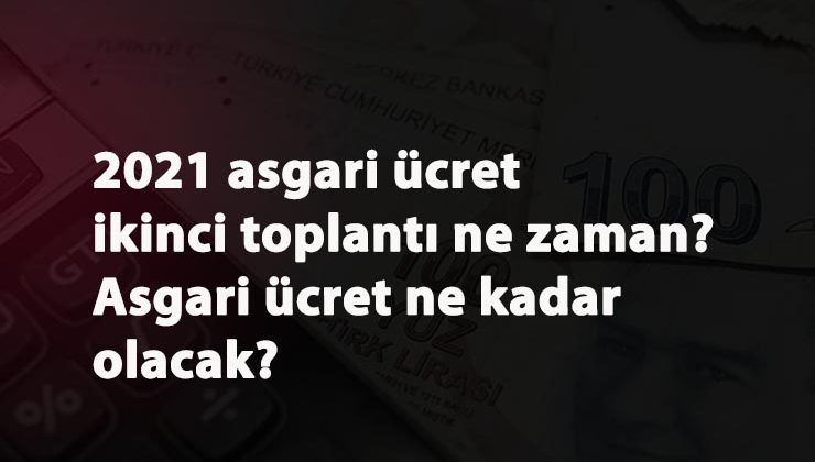 2021 asgari ücret ikinci toplantısına doğru: Olası zam tahminleri geldi