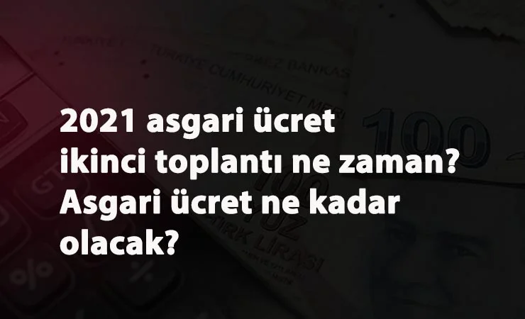 2021 asgari ücret ikinci toplantısına doğru: Olası zam tahminleri geldi