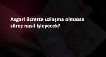 Asgari ücrette anlaşma sağlanamazsa ne olacak?