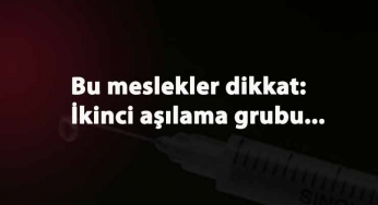 Aşının ikinci aşaması belli oldu: Polis-Öğretmen- güvenlik gibi meslekler dikkat