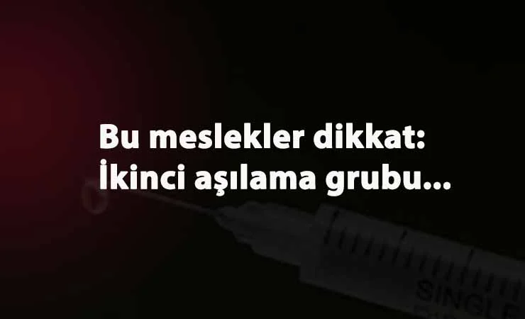 Aşının ikinci aşaması belli oldu: Polis-Öğretmen- güvenlik gibi meslekler dikkat