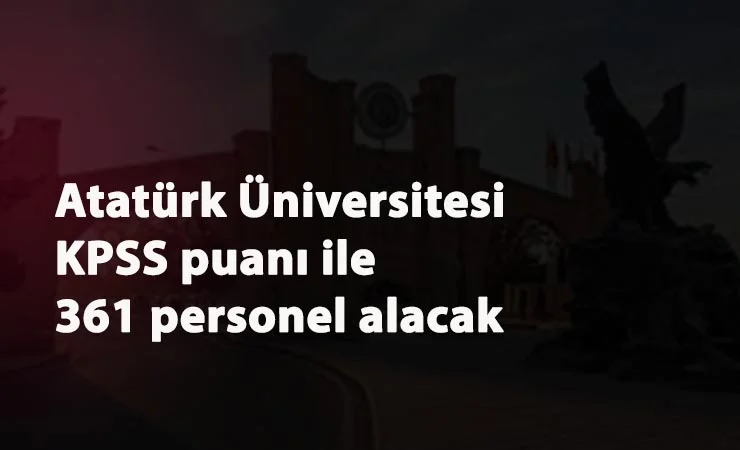Erzurum Atatürk Üniversitesi sözleşmeli personel arıyor