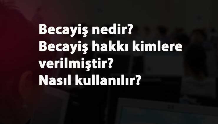 Becayiş nedir? Becayiş hakkı kimlere verilir? Becayiş yılda kaç kez yapılabilir?