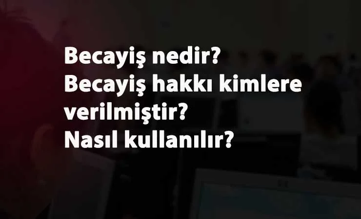 Becayiş nedir? Becayiş hakkı kimlere verilir? Becayiş yılda kaç kez yapılabilir?