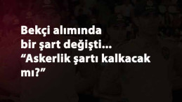 Bekçi alım şartlarında değişiklik: Askerlik şartı da kalkacak mı?