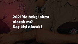 Bekçi alımı 2021'de olacak mı? Kaç kişi alınacak?