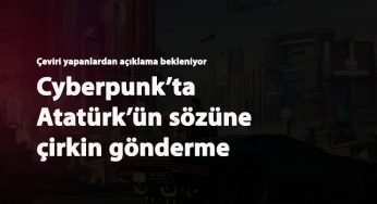 Cyberpunk 2077'de Atatürk'e çirkin hakaret