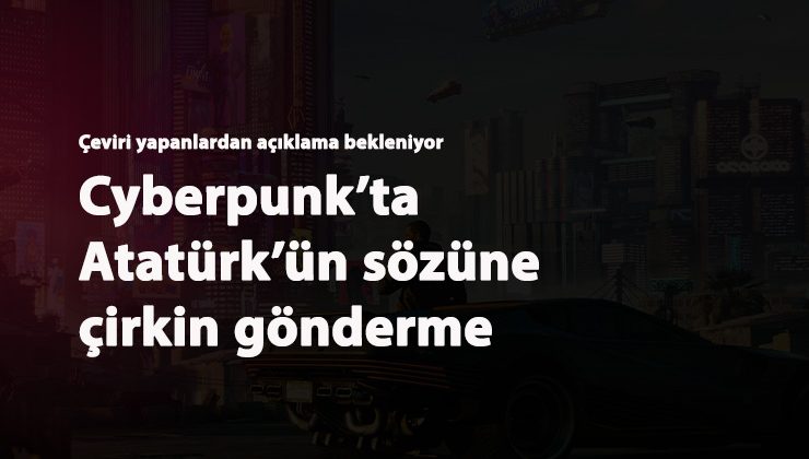 Cyberpunk 2077'de Atatürk'e çirkin hakaret