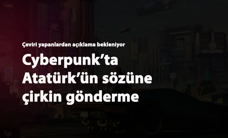 Cyberpunk 2077'de Atatürk'e çirkin hakaret