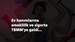 Ev hanımlarına emeklilik ve sigorta TBMM'ye geldi