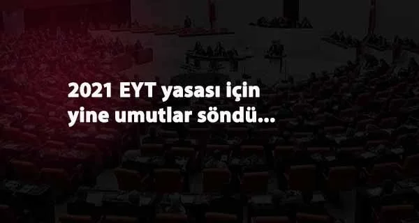 EYT için 2021 de yalan oldu! EYT son durum