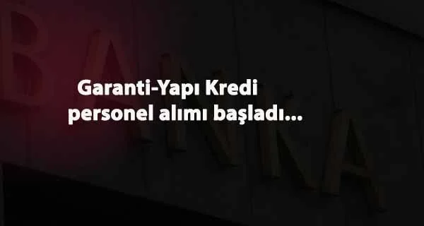 İki banka bünyesine çok sayıda personel alımı: Garanti BBVA ve Yapı Kredi personel alacak