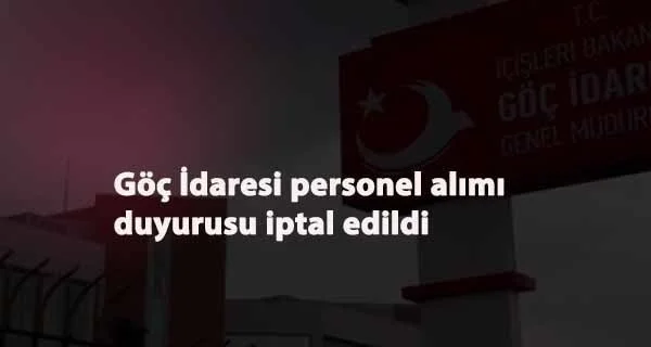 Göç İdaresi personel alımı iptal duyurusu