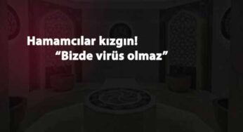 Hamam esnafı tepkili: "Bizde virüs bulaşmaz"