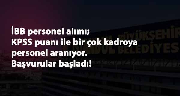 İBB KPSS puanı ile çeşitli kadrolara personel arıyor: Başvurular başladı