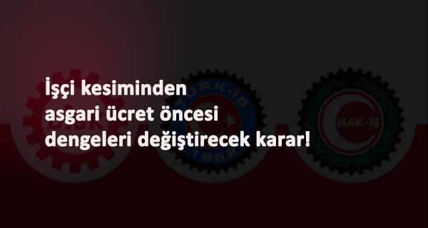 İşçi konfederasyonlarından önemli karar: Asgari ücret açıklanmadan bunu yapacaklar