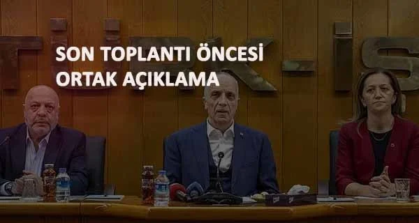 son toplantı öncesi işçi kesiminden kritik asgari ücret açıklaması