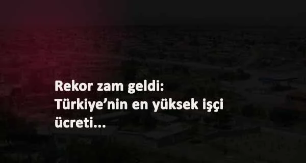 Türkiye'nin en yüksek işçi ücreti bu belediyede