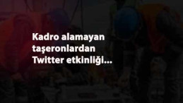 Kadro alamayan taşeronlardan Twitter etkinliği