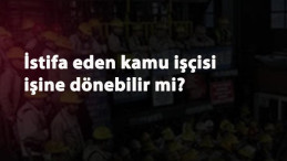 İstifa eden kamu işçisi işine dönebilir mi?