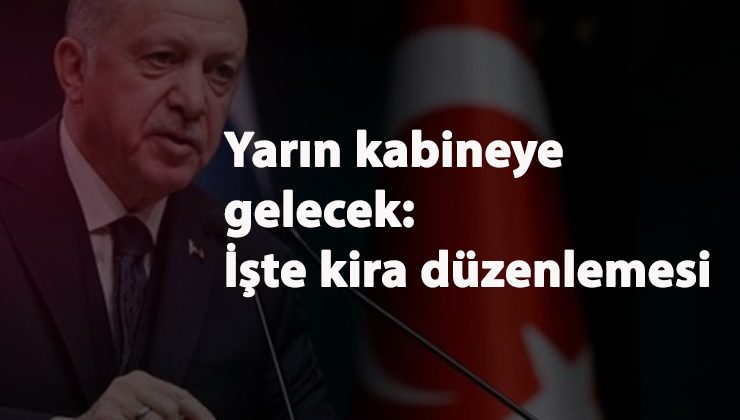 Yeni kira düzenlemesi neleri içerecek? Kimleri kapsayacak? Belli oldu