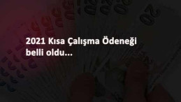 2021 Kısa Çalışma Ödeneği miktarı ne kadar? Zam belli oldu