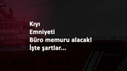 Kıyı Emniyeti Büro Personeli alacak: İşte şartları