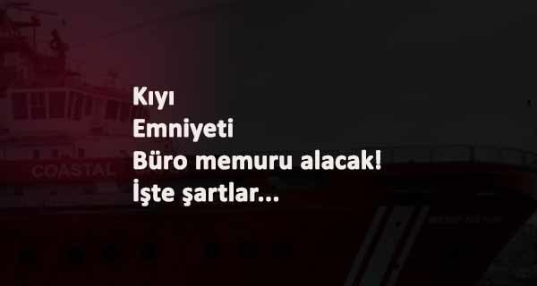 Kıyı Emniyeti Büro Personeli alacak: İşte şartları
