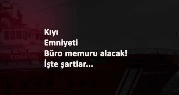 Kıyı Emniyeti Büro Personeli alacak: İşte şartları