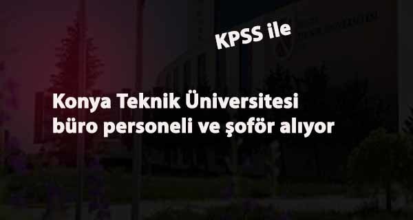 Konya Teknik Üniversitesi büro personeli ve şoför alacak