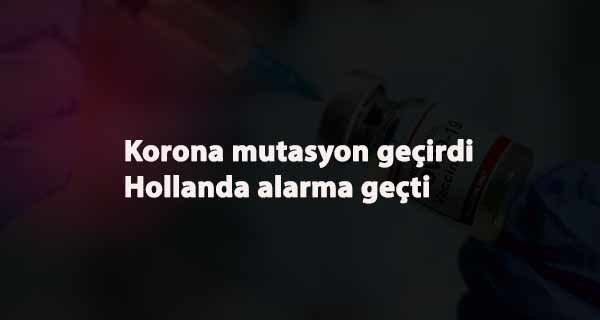 Korona mutasyona uğradı: Hollanda kapılarını kapattı