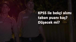 KPSS kaç puan ile bekçi olunur? KPSS bekçi alımı taban puanı 2021'de düşecek mi?