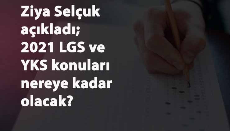 2021 YKS ve LGS konuları açıklandı: İlk dönem mi sorulacak?