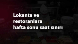 Lokanta ve restoranlara hafta sonu saat sınırı geldi