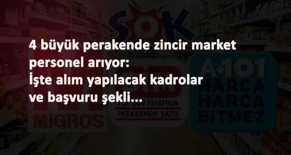 BİM-Şok-A101 ve Migros iş başvurusu nasıl yapılır?