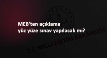 Yüz yüze sınav yapılacak mı? MEB'in kararı geldi