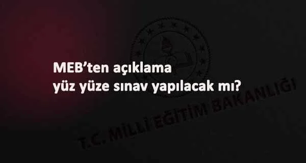 Yüz yüze sınav yapılacak mı? MEB'in kararı geldi