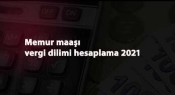 Memur maaşı vergi dilimi nasıl hesaplanır? Memur maaşı vergi dilimi hesaplama işlemleri 2021