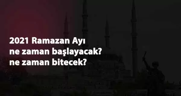 2021 Ramazan Ayı ne zaman? İlk oruç hangi ay tutulacak?