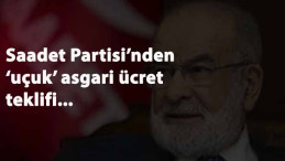 Saadet Partisi'nden 'uçuk' asgari ücret teklifi